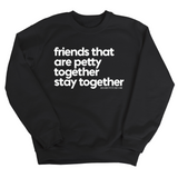 Friends that are petty together stay together Unisex Sweatshirt-Sweatshirt-The Original God Ain't Petty But I Am