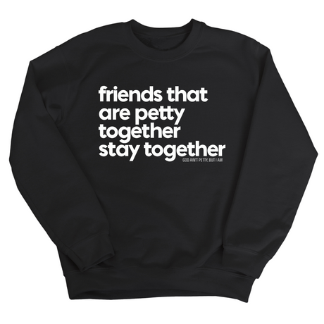 Friends that are petty together stay together Unisex Sweatshirt-Sweatshirt-The Original God Ain't Petty But I Am