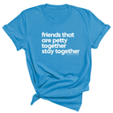 Friends that are petty together stay together Unisex Tee-T-Shirt-The Original God Ain't Petty But I Am