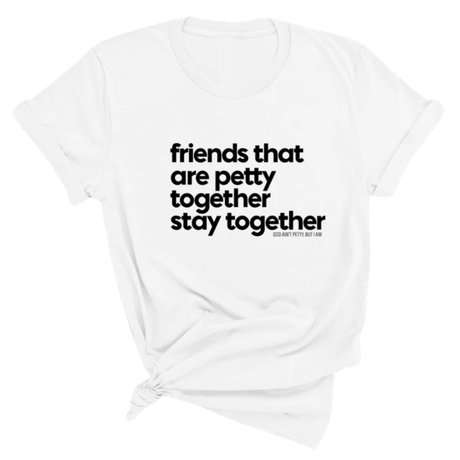 Friends that are petty together stay together Unisex Tee-T-Shirt-The Original God Ain't Petty But I Am