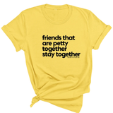 Friends that are petty together stay together Unisex Tee-T-Shirt-The Original God Ain't Petty But I Am
