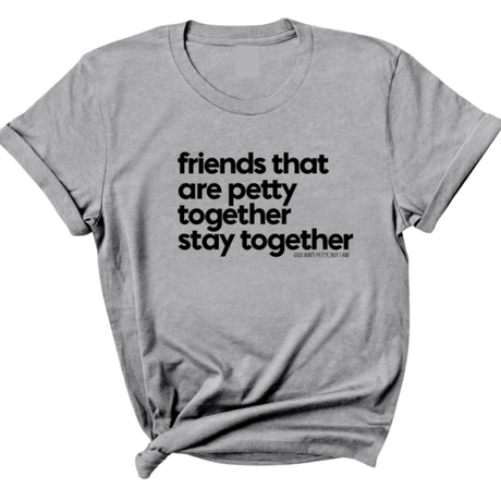 Friends that are petty together stay together Unisex Tee-T-Shirt-The Original God Ain't Petty But I Am