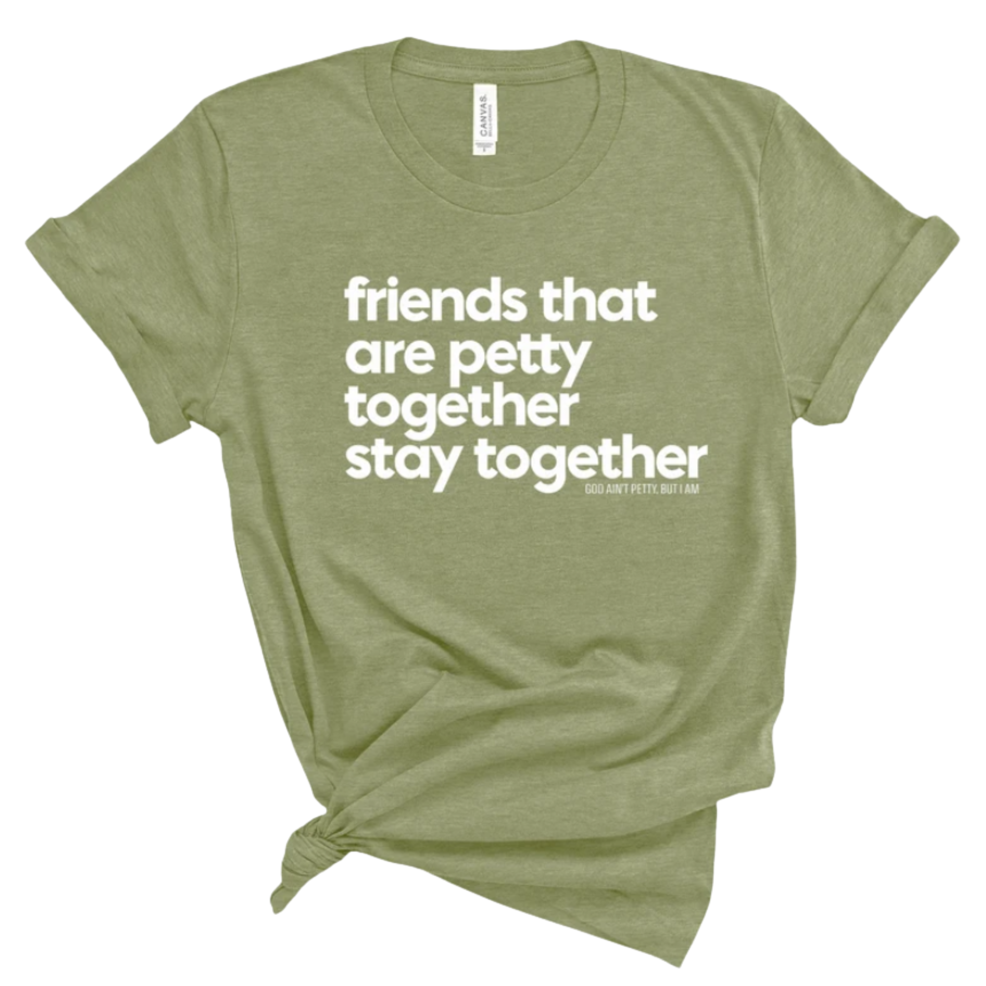 Friends that are petty together stay together Unisex Tee-T-Shirt-The Original God Ain't Petty But I Am