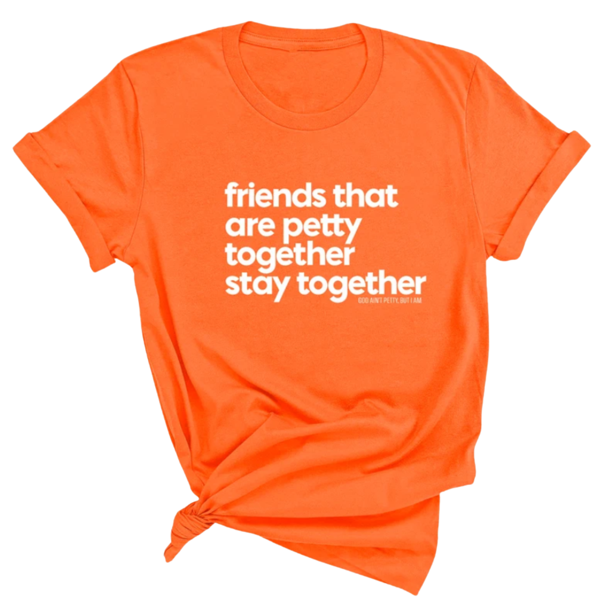 Friends that are petty together stay together Unisex Tee-T-Shirt-The Original God Ain't Petty But I Am