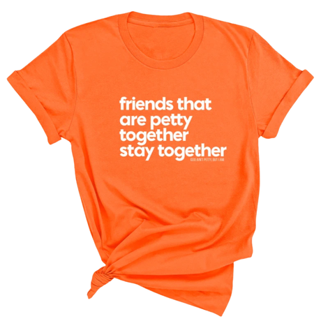 Friends that are petty together stay together Unisex Tee-T-Shirt-The Original God Ain't Petty But I Am