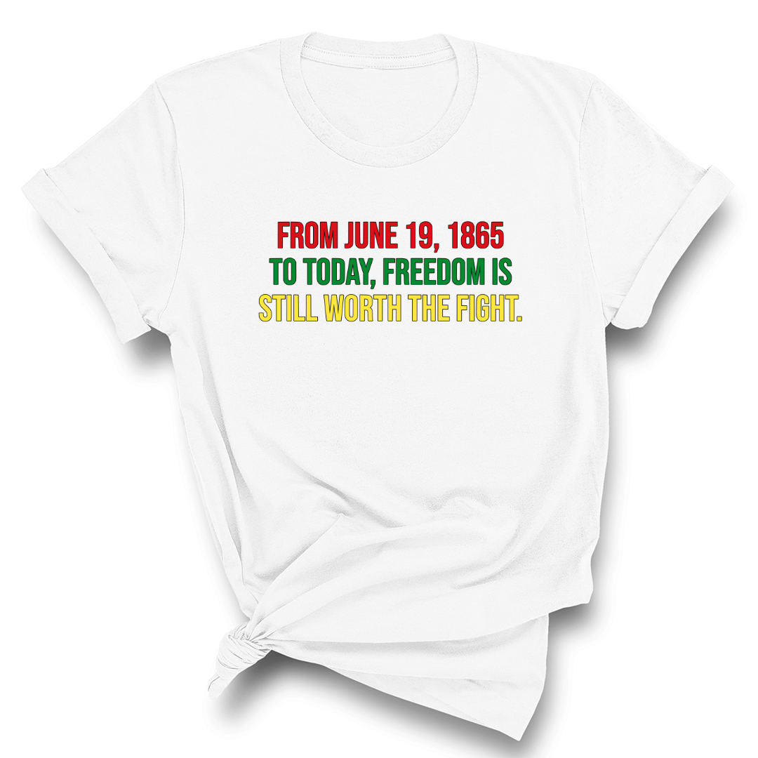 From June 19, 1865 to Today, Freedom Is Still Worth the Fight Unisex Tee-FRESH NOT PETTY APPAREL-The Original God Ain't Petty But I Am