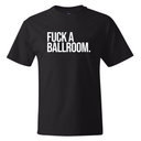 Fuck a Ballroom *BLACK TALL TEE* Unisex Tee-T-Shirt-The Original God Ain't Petty But I Am