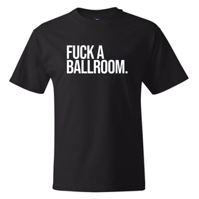 Fuck a Ballroom *BLACK TALL TEE* Unisex Tee-T-Shirt-The Original God Ain't Petty But I Am