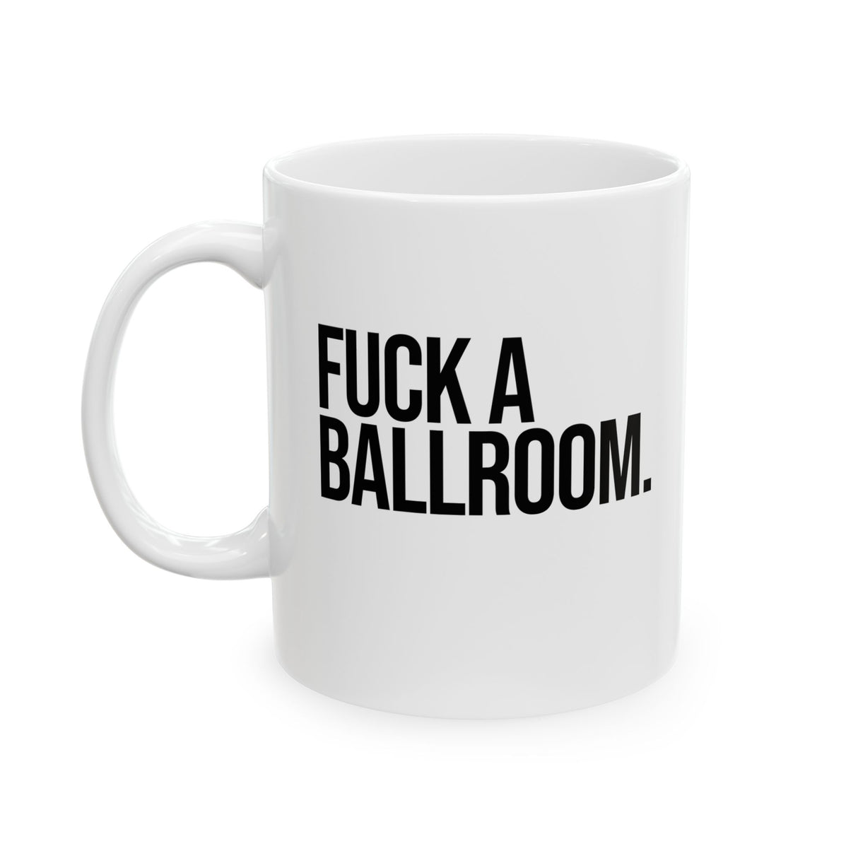 Fuck a Ballroom Mug 11oz (White & Black)-Mug-The Original God Ain't Petty But I Am