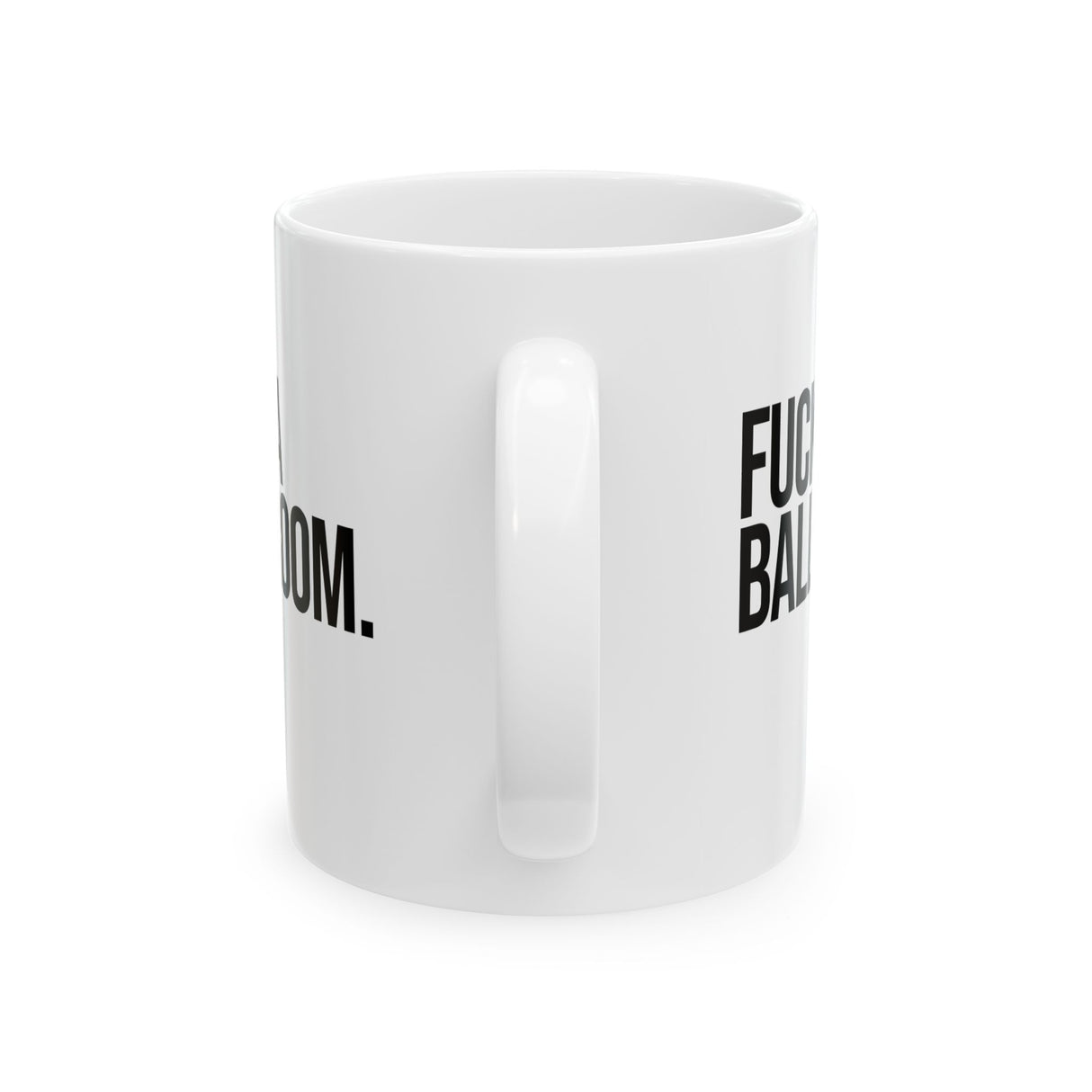 Fuck a Ballroom Mug 11oz (White & Black)-Mug-The Original God Ain't Petty But I Am