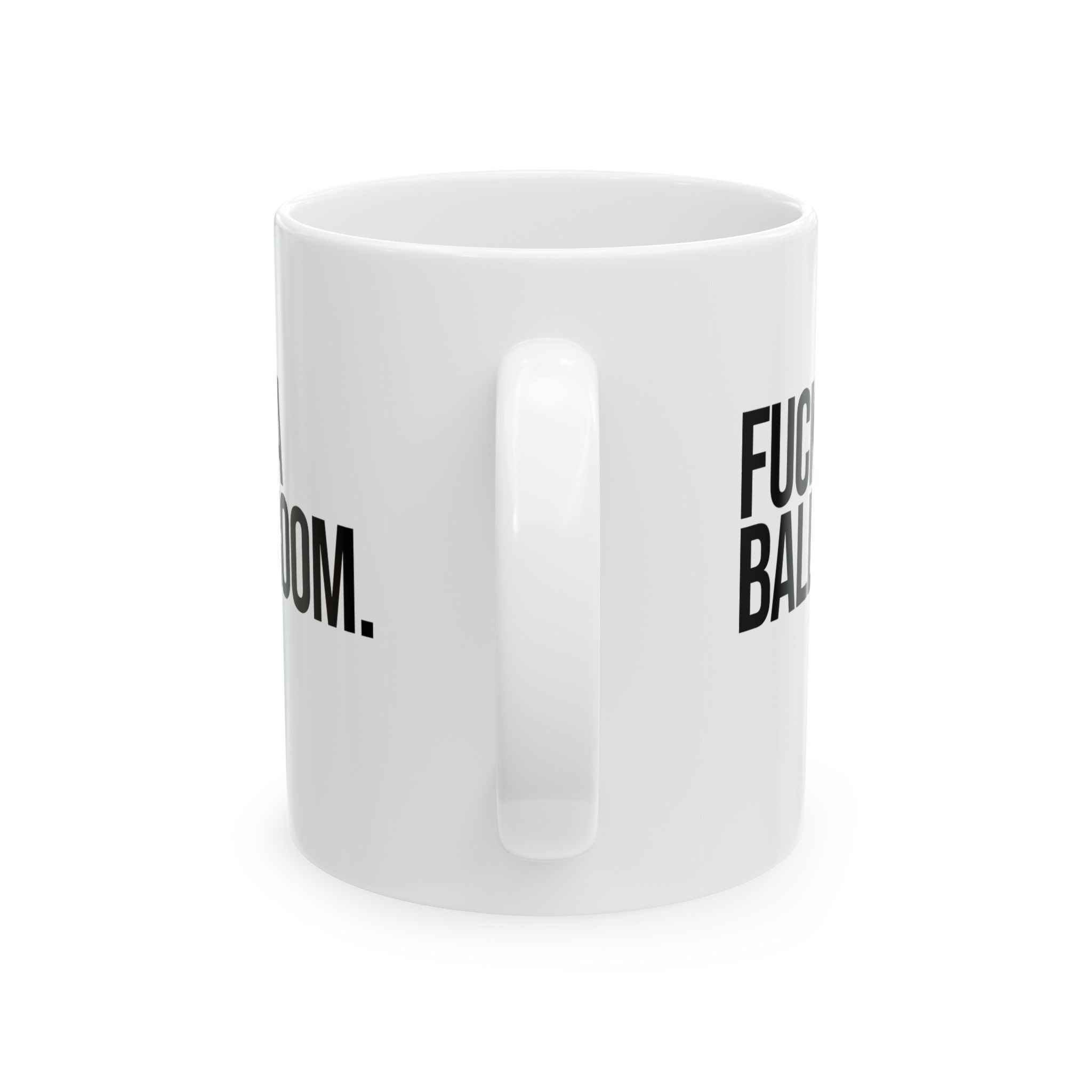 Fuck a Ballroom Mug 11oz (White & Black)-Mug-The Original God Ain't Petty But I Am