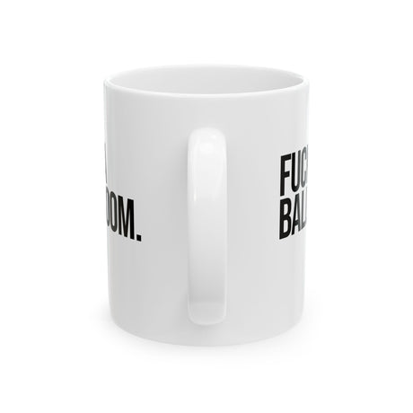 Fuck a Ballroom Mug 11oz (White & Black)-Mug-The Original God Ain't Petty But I Am