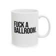 Fuck a Ballroom Mug 11oz (White & Black)-Mug-The Original God Ain't Petty But I Am