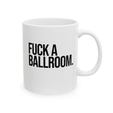 Fuck a Ballroom Mug 11oz (White & Black)-Mug-The Original God Ain't Petty But I Am