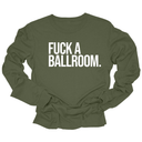 Fuck a Ballroom Unisex Long Sleeved Tee-Long Sleeved T-Shirt-The Original God Ain't Petty But I Am