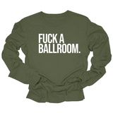 Fuck a Ballroom Unisex Long Sleeved Tee-Long Sleeved T-Shirt-The Original God Ain't Petty But I Am