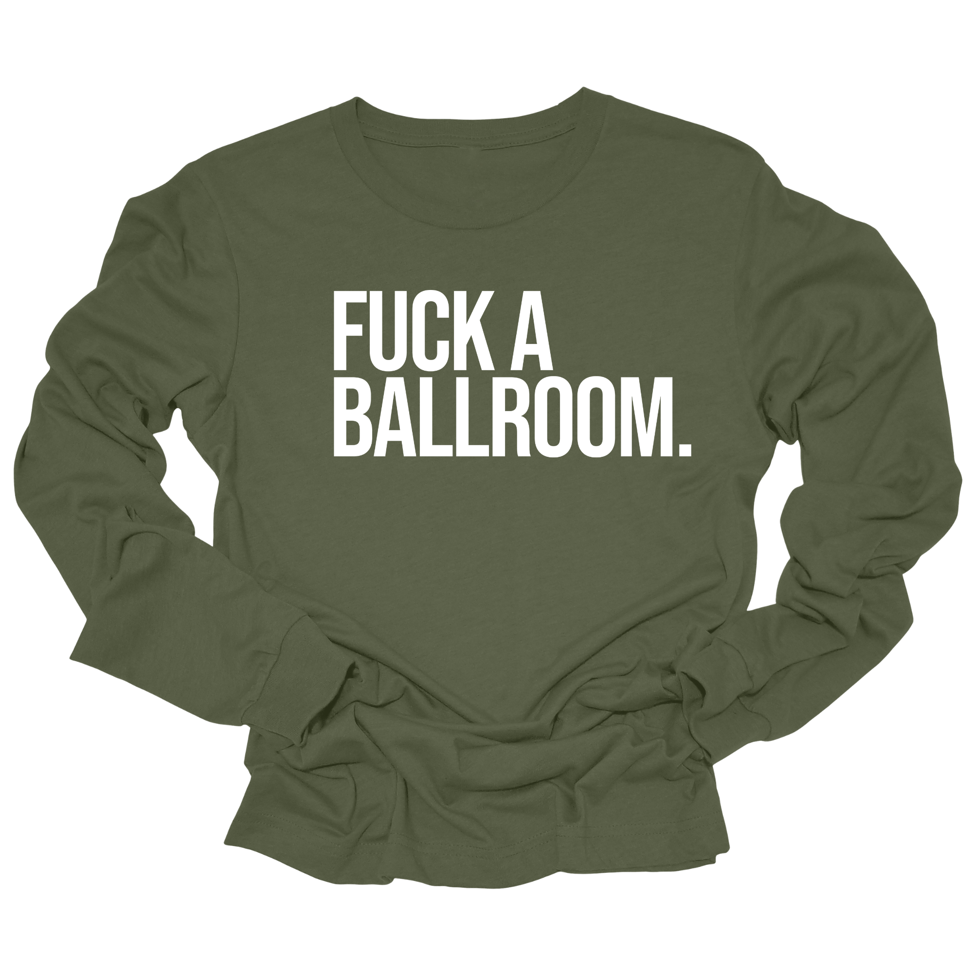 Fuck a Ballroom Unisex Long Sleeved Tee-Long Sleeved T-Shirt-The Original God Ain't Petty But I Am