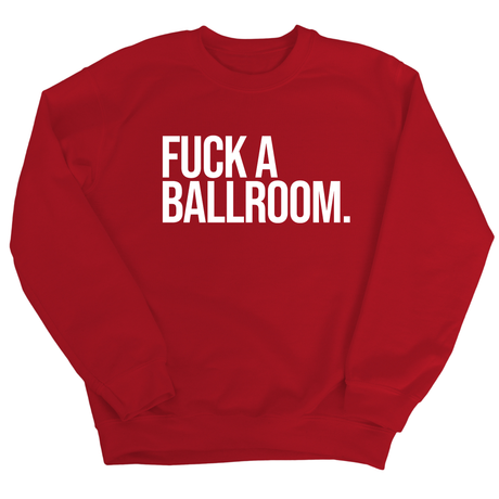 Fuck a Ballroom Unisex Sweatshirt-Sweatshirt-The Original God Ain't Petty But I Am