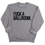 Fuck a Ballroom Unisex Sweatshirt-Sweatshirt-The Original God Ain't Petty But I Am