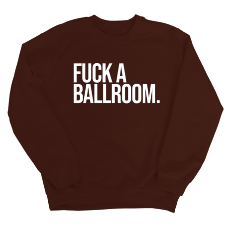 Fuck a Ballroom Unisex Sweatshirt-Sweatshirt-The Original God Ain't Petty But I Am
