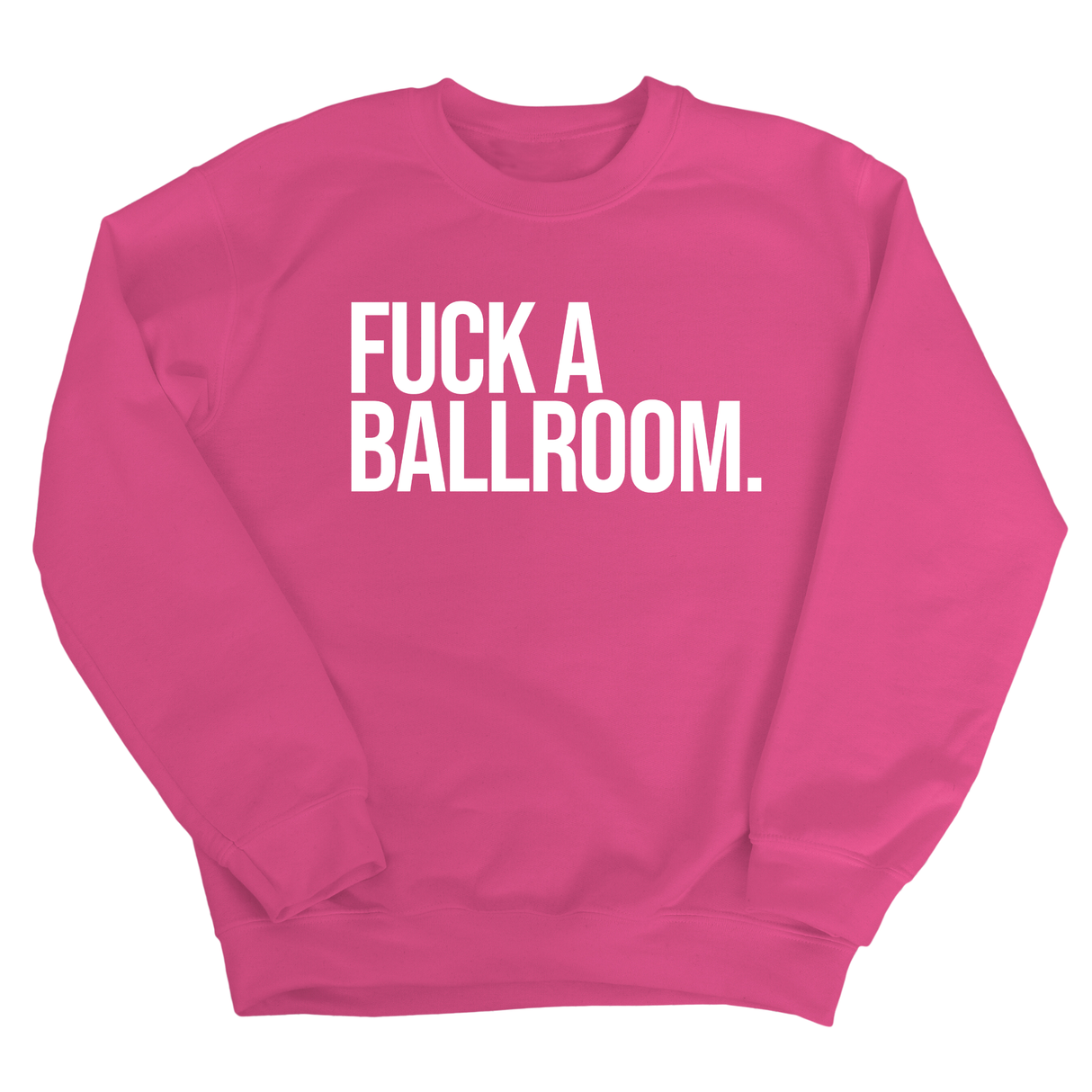 Fuck a Ballroom Unisex Sweatshirt-Sweatshirt-The Original God Ain't Petty But I Am