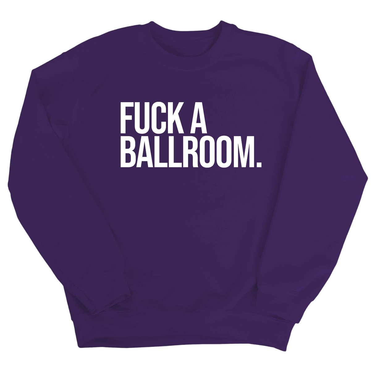 Fuck a Ballroom Unisex Sweatshirt-Sweatshirt-The Original God Ain't Petty But I Am