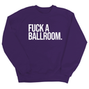 Fuck a Ballroom Unisex Sweatshirt-Sweatshirt-The Original God Ain't Petty But I Am