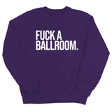 Fuck a Ballroom Unisex Sweatshirt-Sweatshirt-The Original God Ain't Petty But I Am