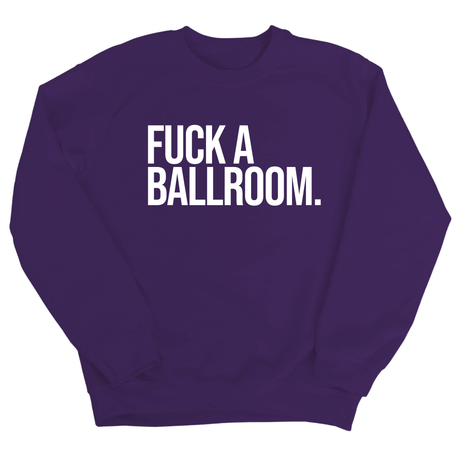 Fuck a Ballroom Unisex Sweatshirt-Sweatshirt-The Original God Ain't Petty But I Am