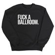 Fuck a Ballroom Unisex Sweatshirt-Sweatshirt-The Original God Ain't Petty But I Am