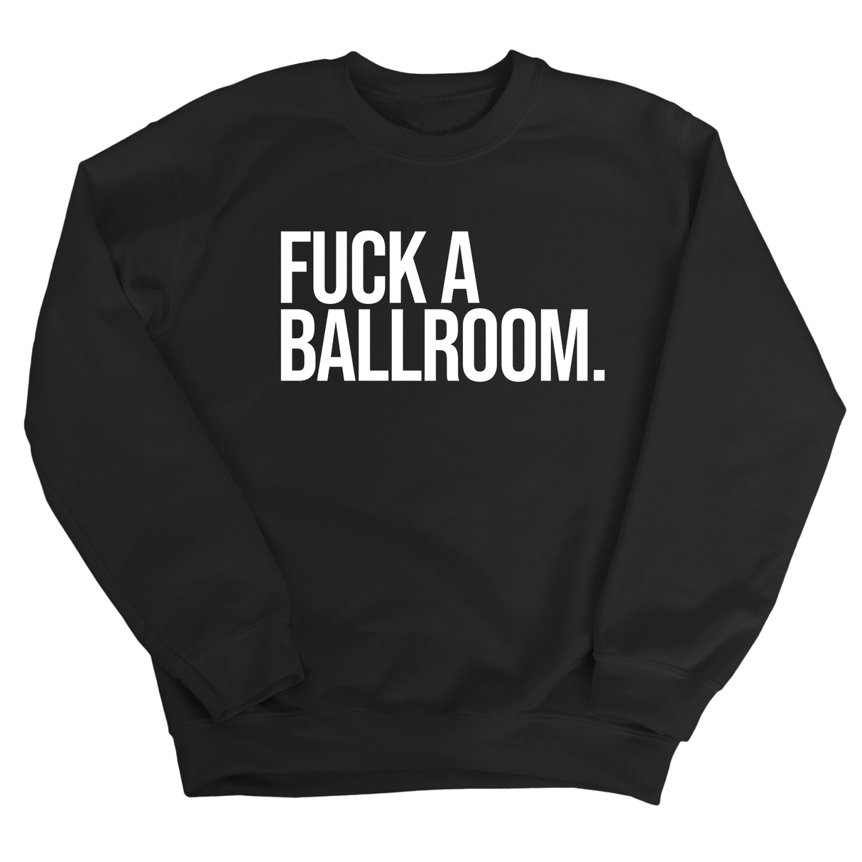 Fuck a Ballroom Unisex Sweatshirt-Sweatshirt-The Original God Ain't Petty But I Am