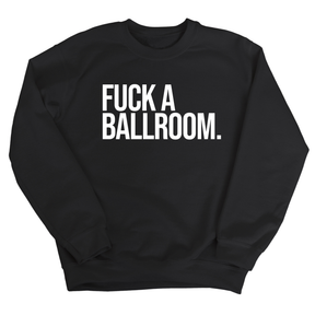 Fuck a Ballroom Unisex Sweatshirt-Sweatshirt-The Original God Ain't Petty But I Am