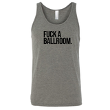 Fuck a Ballroom Unisex Tank Top-T-Shirt-The Original God Ain't Petty But I Am