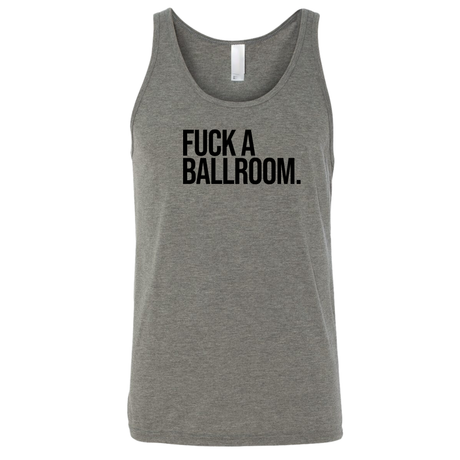 Fuck a Ballroom Unisex Tank Top-T-Shirt-The Original God Ain't Petty But I Am