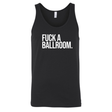 Fuck a Ballroom Unisex Tank Top-T-Shirt-The Original God Ain't Petty But I Am