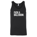 Fuck a Ballroom Unisex Tank Top-T-Shirt-The Original God Ain't Petty But I Am