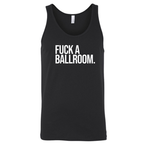 Fuck a Ballroom Unisex Tank Top-T-Shirt-The Original God Ain't Petty But I Am
