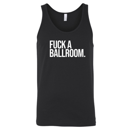 Fuck a Ballroom Unisex Tank Top-T-Shirt-The Original God Ain't Petty But I Am