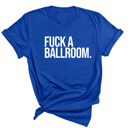 Fuck a Ballroom Unisex Tee-T-Shirt-The Original God Ain't Petty But I Am