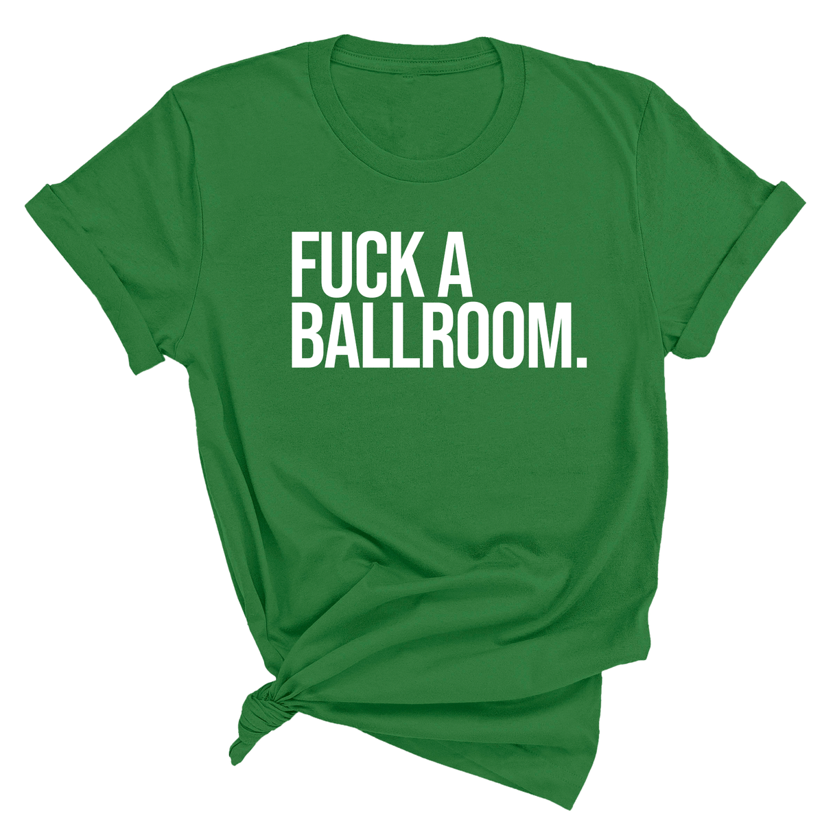 Fuck a Ballroom Unisex Tee-T-Shirt-The Original God Ain't Petty But I Am