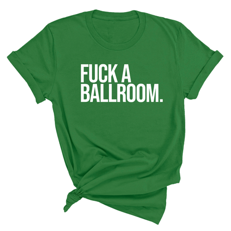 Fuck a Ballroom Unisex Tee-T-Shirt-The Original God Ain't Petty But I Am