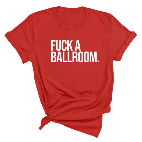 Fuck a Ballroom Unisex Tee-T-Shirt-The Original God Ain't Petty But I Am