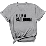 Fuck a Ballroom Unisex Tee-T-Shirt-The Original God Ain't Petty But I Am