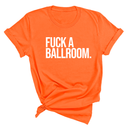 Fuck a Ballroom Unisex Tee-T-Shirt-The Original God Ain't Petty But I Am