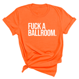 Fuck a Ballroom Unisex Tee-T-Shirt-The Original God Ain't Petty But I Am