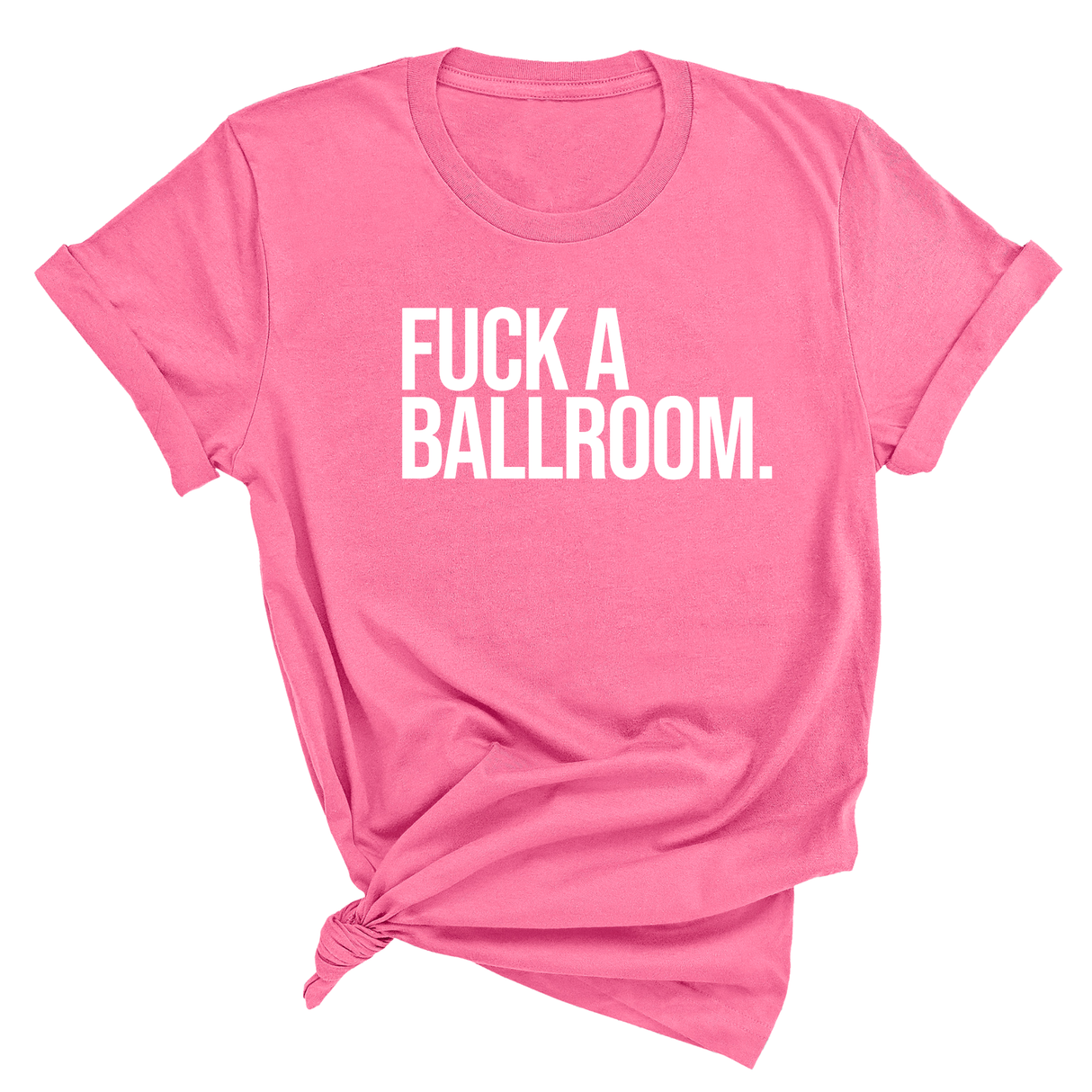 Fuck a Ballroom Unisex Tee-T-Shirt-The Original God Ain't Petty But I Am