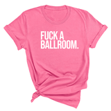 Fuck a Ballroom Unisex Tee-T-Shirt-The Original God Ain't Petty But I Am