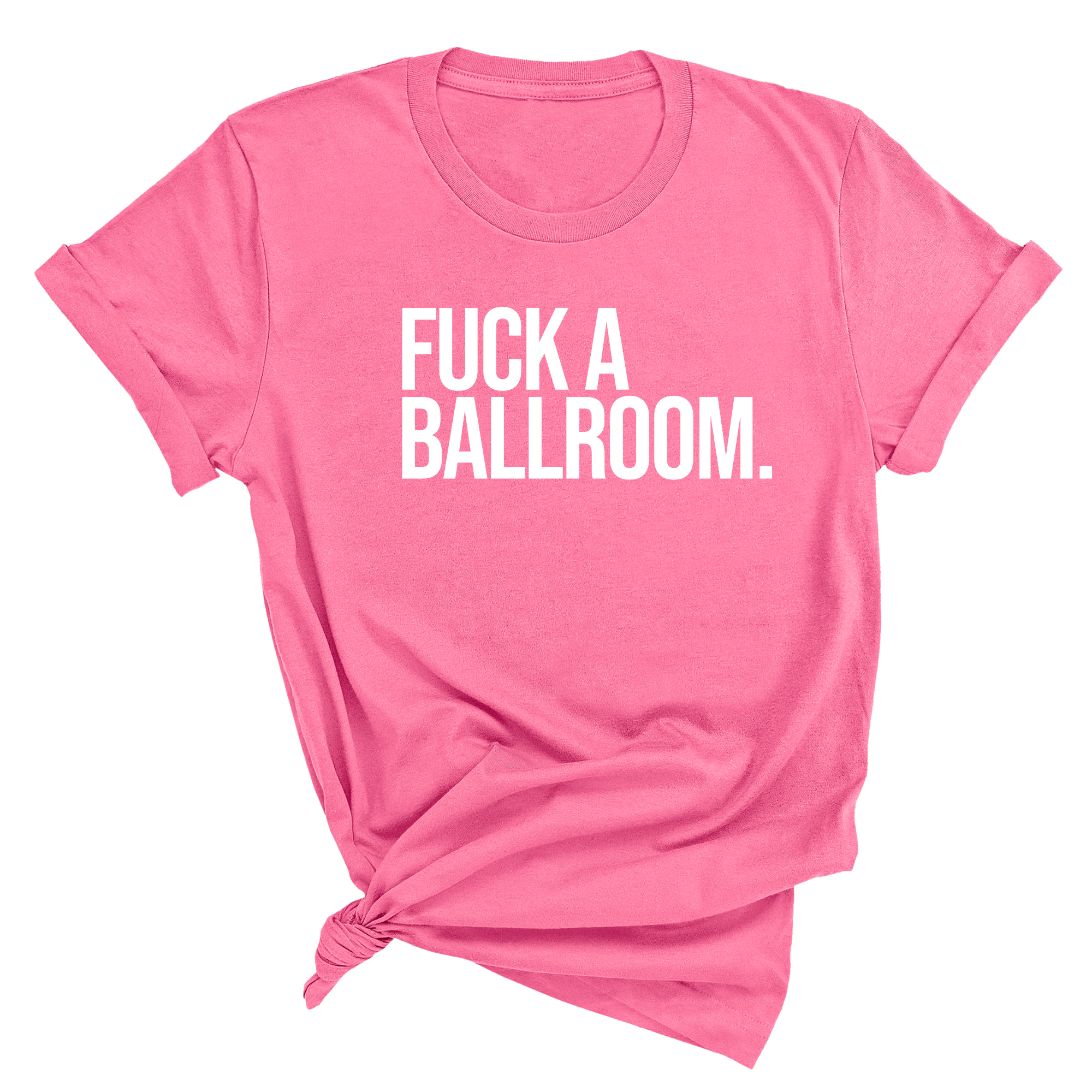 Fuck a Ballroom Unisex Tee-T-Shirt-The Original God Ain't Petty But I Am