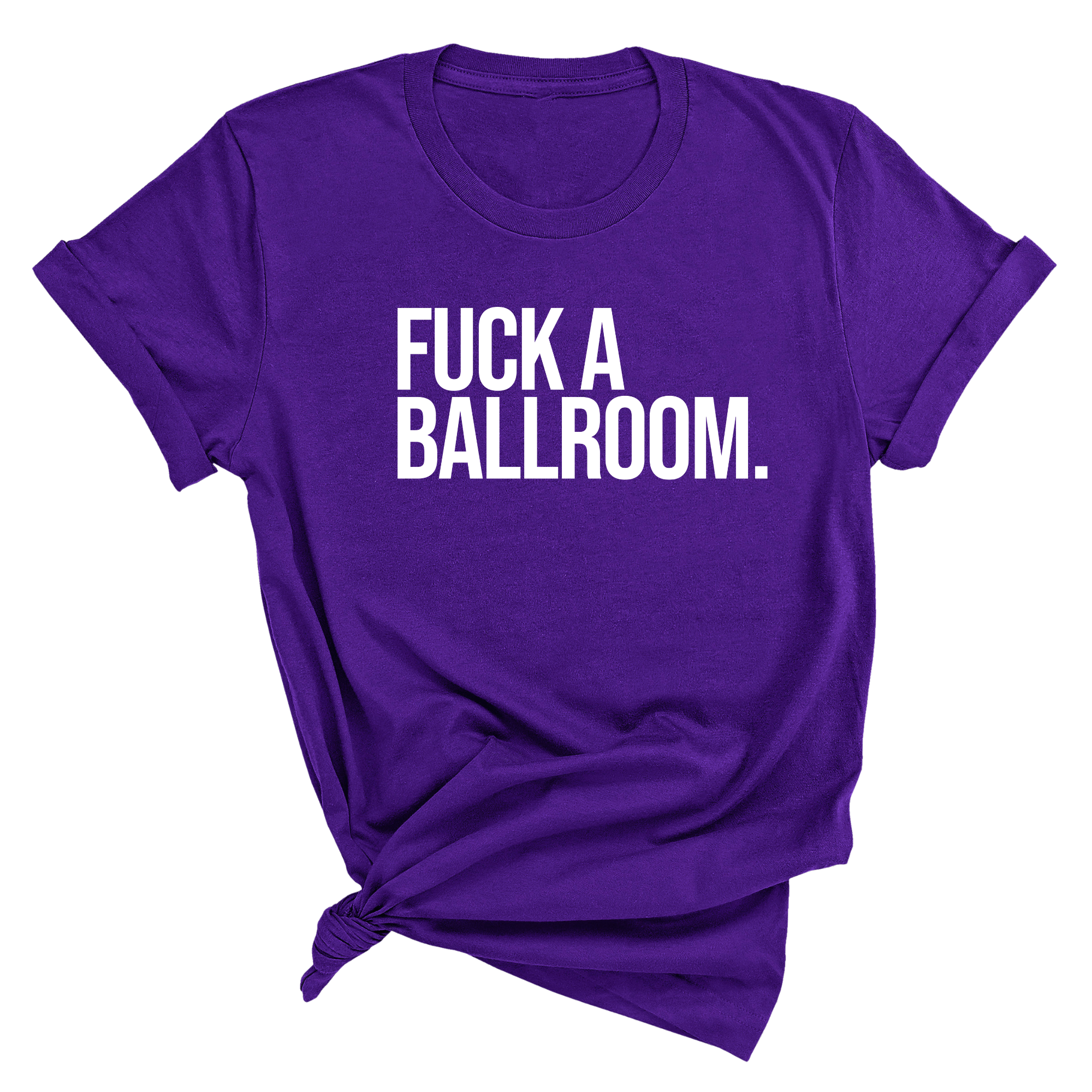 Fuck a Ballroom Unisex Tee-T-Shirt-The Original God Ain't Petty But I Am