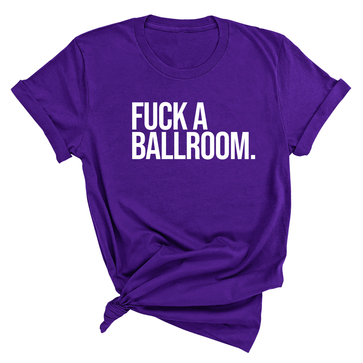 Fuck a Ballroom Unisex Tee-T-Shirt-The Original God Ain't Petty But I Am